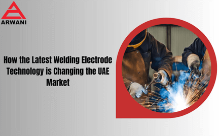 How the Latest Welding Electrode Technology is Changing the UAE Market